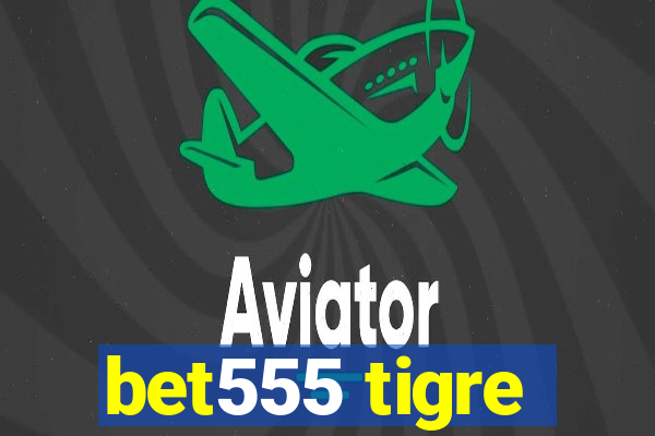 bet555 tigre