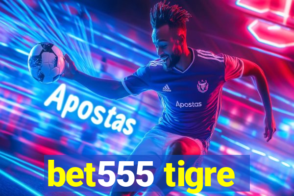 bet555 tigre