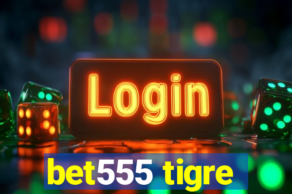 bet555 tigre