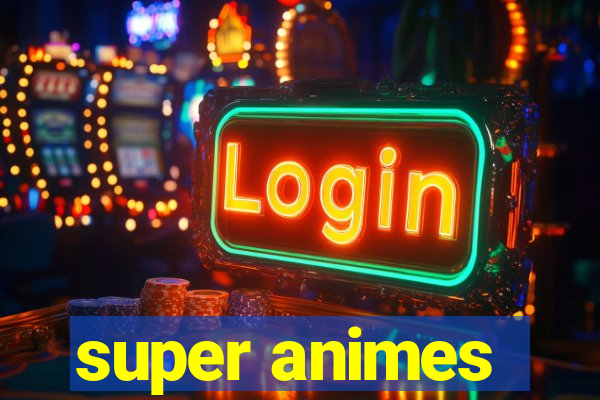 super animes