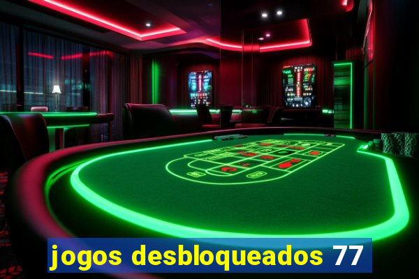 jogos desbloqueados 77