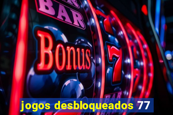 jogos desbloqueados 77