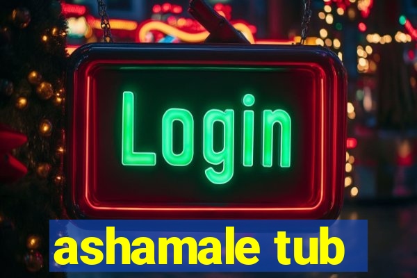 ashamale tub