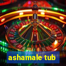 ashamale tub