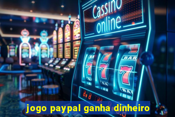 jogo paypal ganha dinheiro