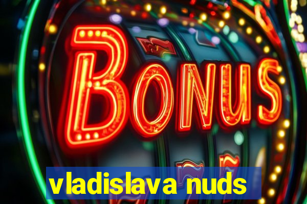 vladislava nuds