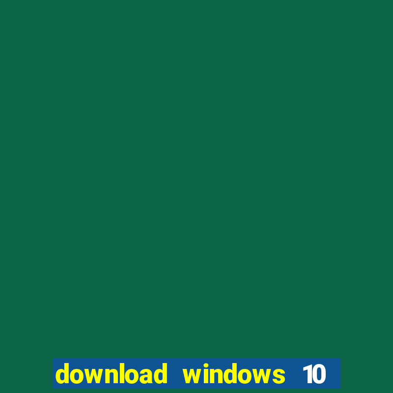 download windows 10 home iso 64 bit