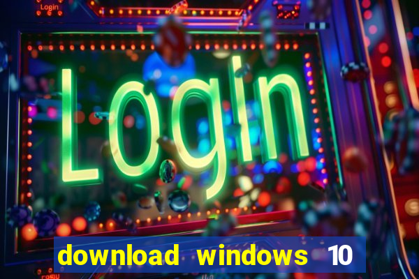 download windows 10 home iso 64 bit