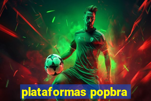 plataformas popbra