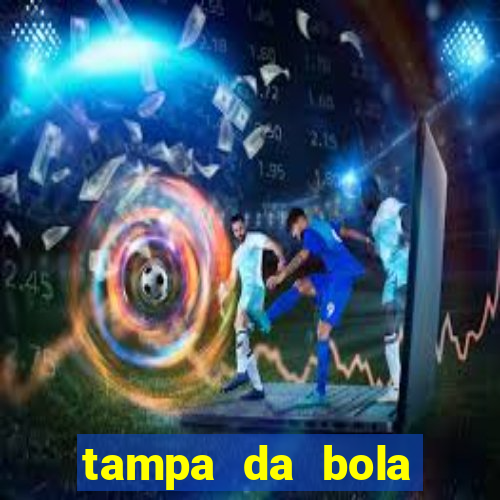 tampa da bola futebol ao vivo hoje