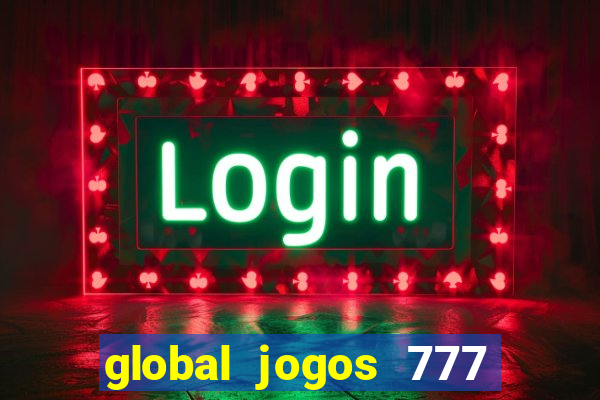 global jogos 777 paga mesmo