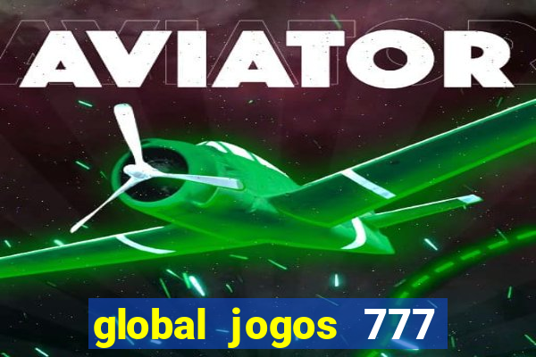 global jogos 777 paga mesmo