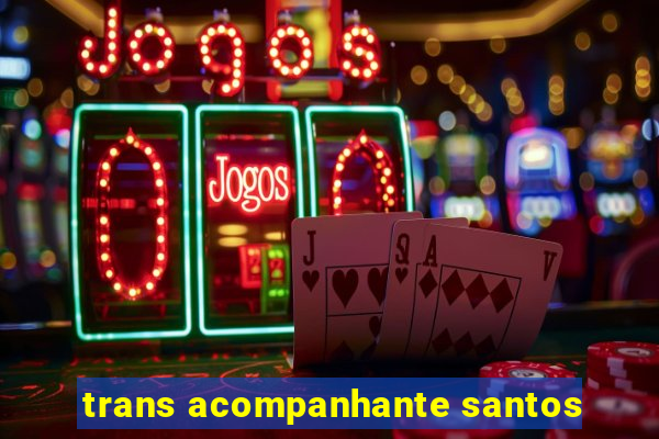 trans acompanhante santos