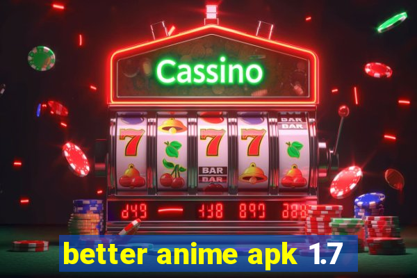 better anime apk 1.7