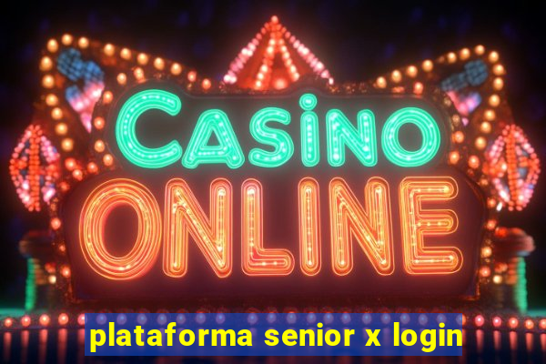 plataforma senior x login