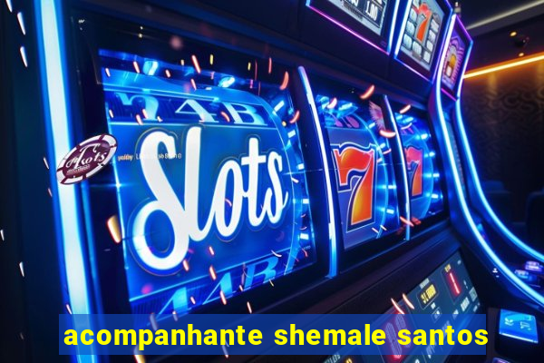 acompanhante shemale santos