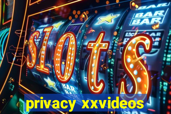 privacy xxvideos