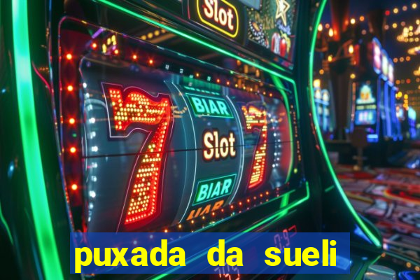 puxada da sueli jogo do bicho