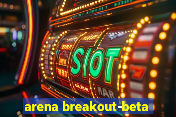 arena breakout-beta