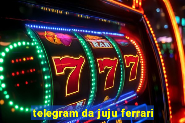 telegram da juju ferrari