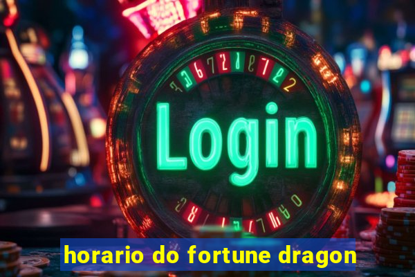 horario do fortune dragon