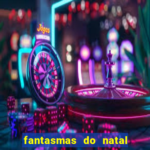 fantasmas do natal passado, presente e futuro fantasma do passado