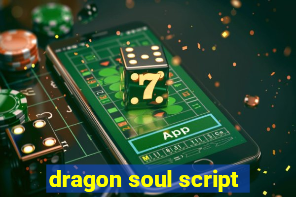 dragon soul script