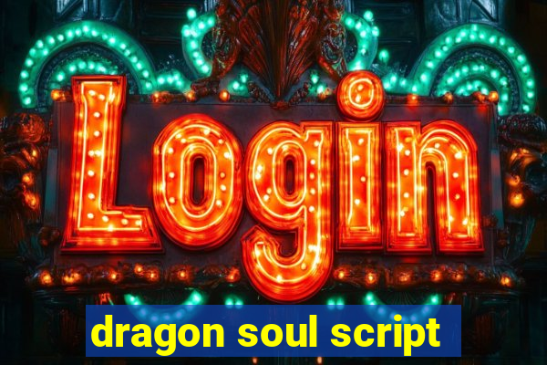 dragon soul script