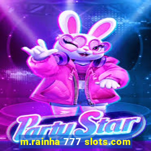 m.rainha 777 slots.com