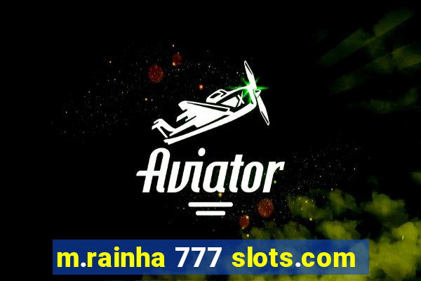 m.rainha 777 slots.com