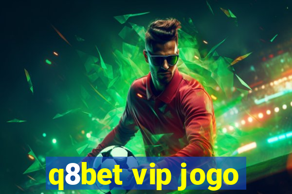 q8bet vip jogo