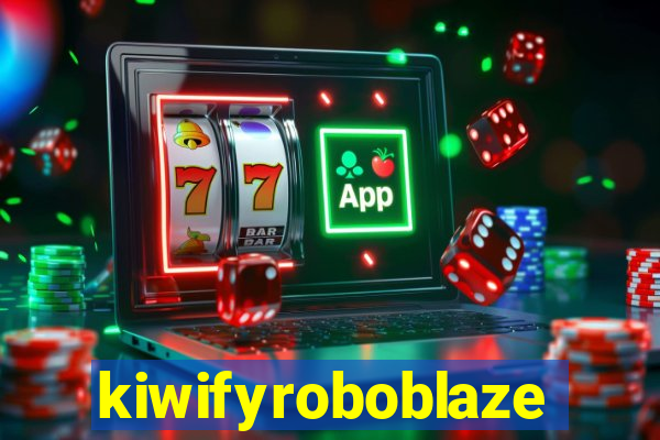 kiwifyroboblaze