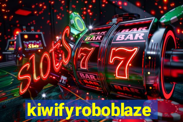 kiwifyroboblaze