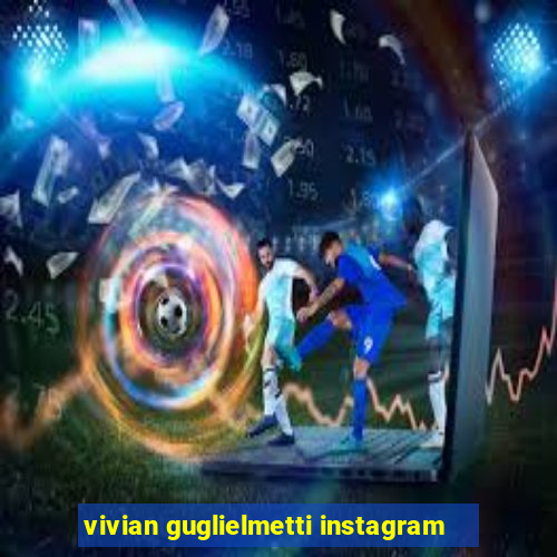 vivian guglielmetti instagram