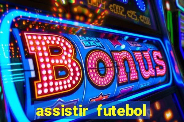 assistir futebol multi max