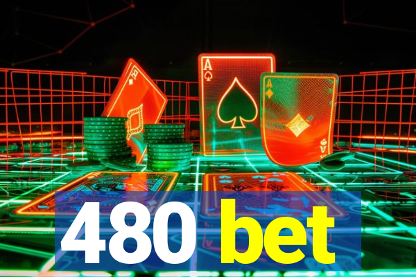 480 bet