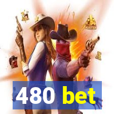 480 bet