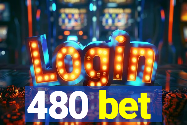 480 bet