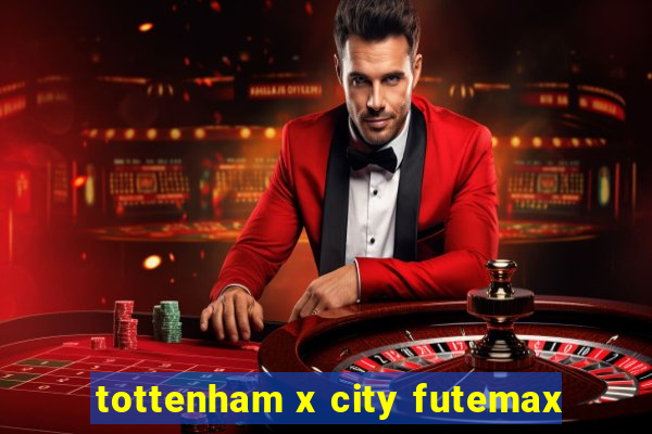 tottenham x city futemax