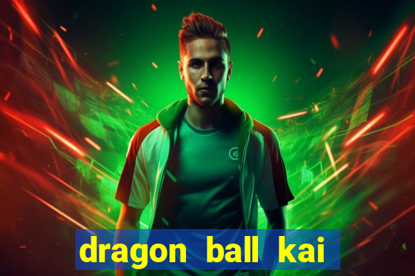 dragon ball kai dublado online