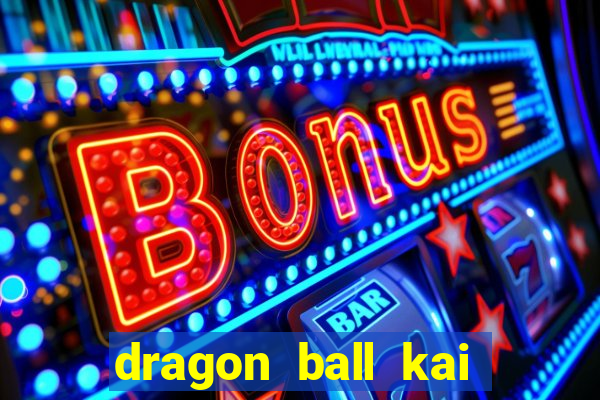 dragon ball kai dublado online