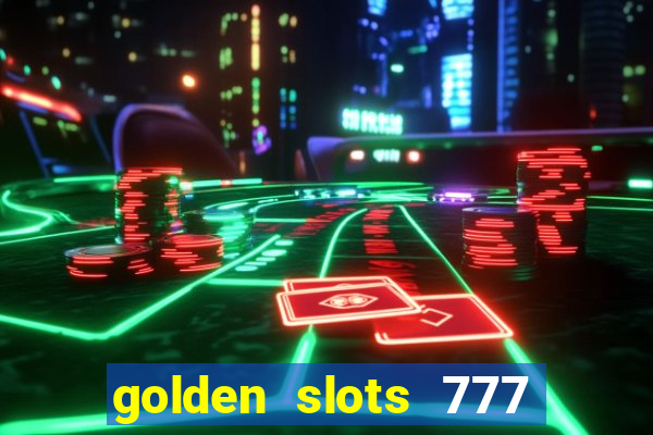 golden slots 777 paga mesmo