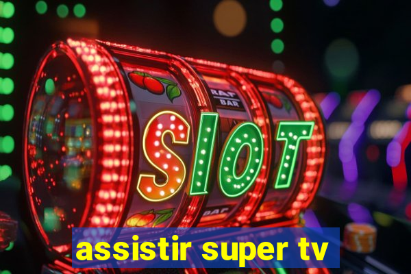 assistir super tv