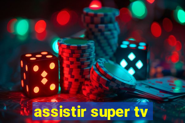 assistir super tv