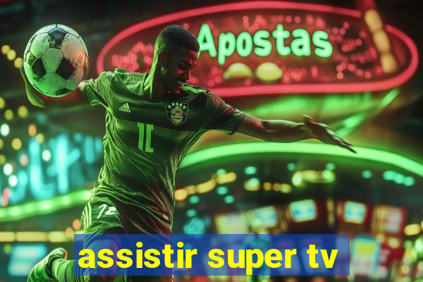 assistir super tv