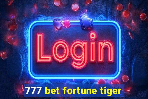 777 bet fortune tiger