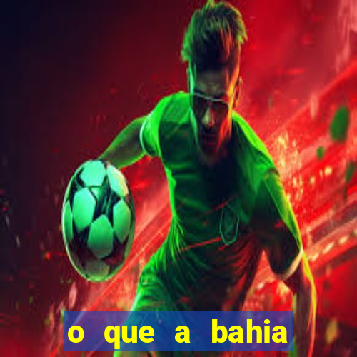 o que a bahia quer saber