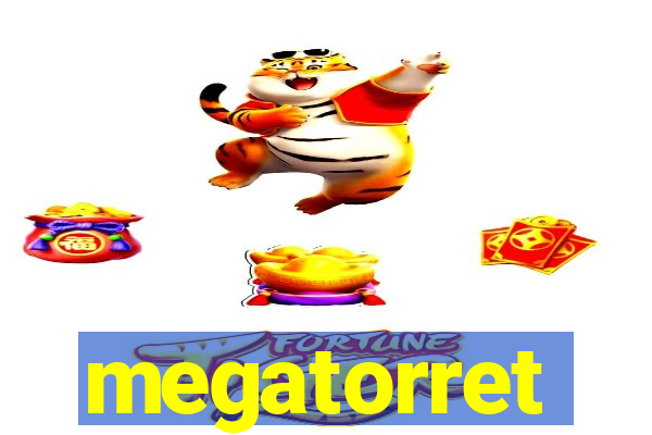 megatorret