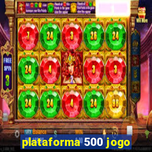 plataforma 500 jogo