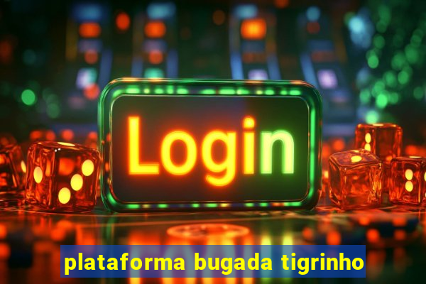 plataforma bugada tigrinho